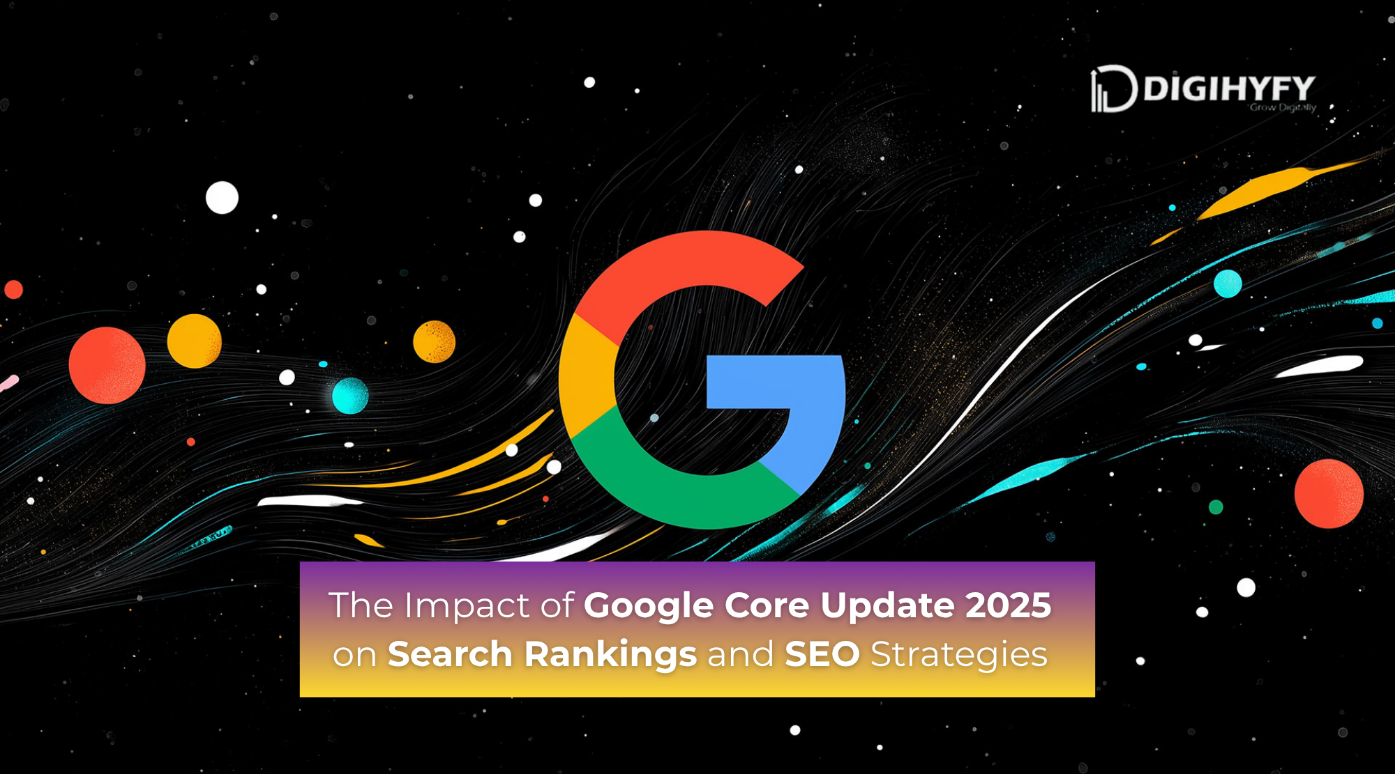 The Impact of Google Core Update 2025 on Search Rankings and SEO Strategies