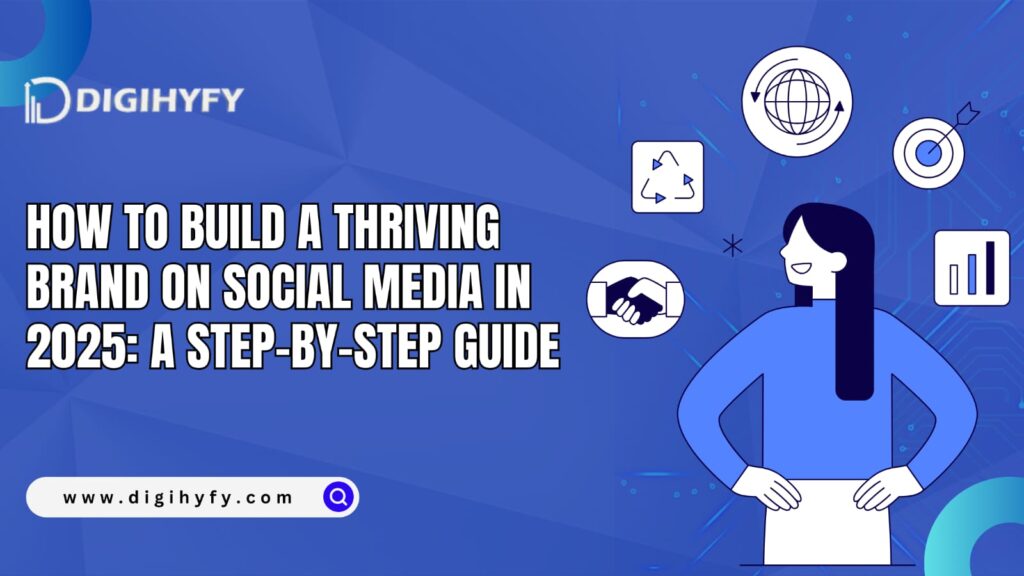 How to Build a Thriving Brand on Social Media in 2025: A Step-by-Step Guide
