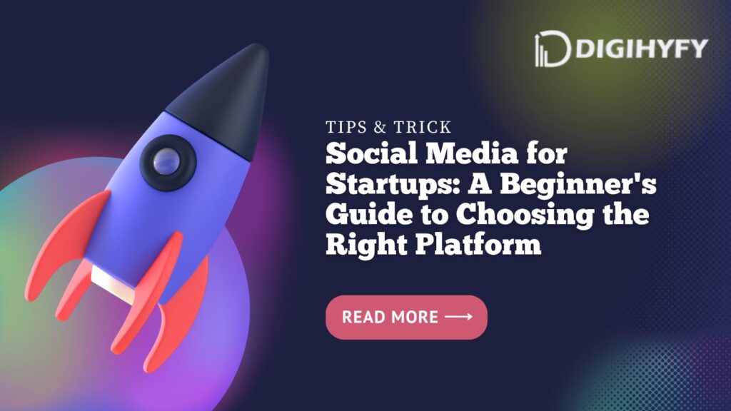 Social Media for Startups: A Beginner’s Guide to Selecting the Correct Platform