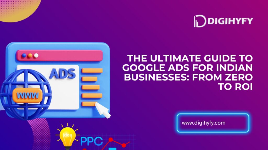 The Complete Guide to Google Ads for Indian Business: Zero to ROI