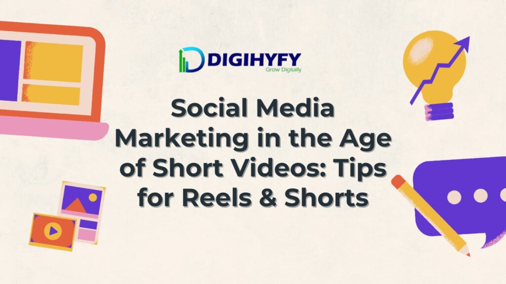 Social Media Marketing in the Age of Short Videos: Tips for Reels & Shorts