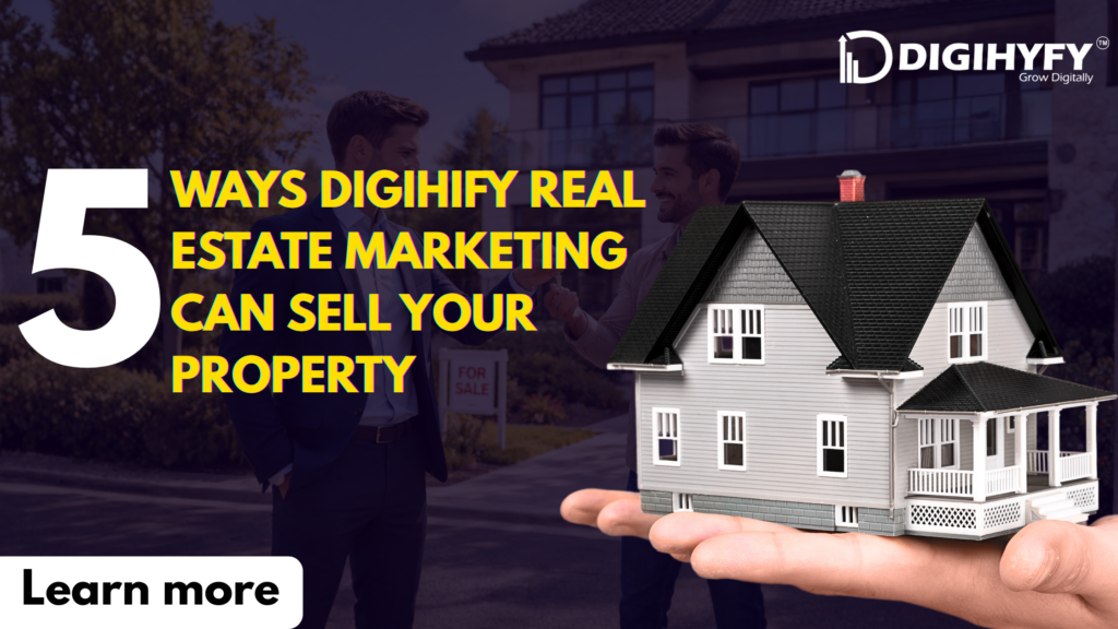 5 Ways Digihify Real Estate Marketing Can Sell Your Property This Month